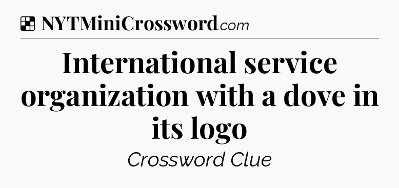 Solution: International service organization with a dove in its logo - NYT Crossword