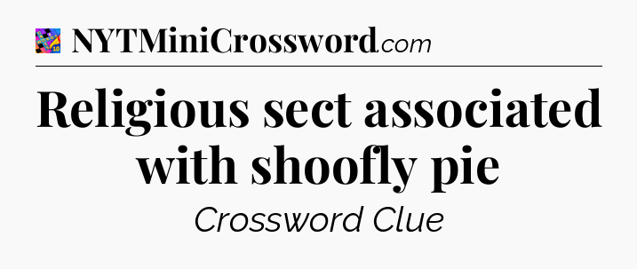 Religious sect associated with shoofly pie Crossword Clue