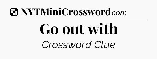 Solution: Go out with - NYT Crossword