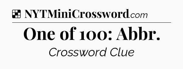 Solution: One of 100: Abbr - NYT Crossword