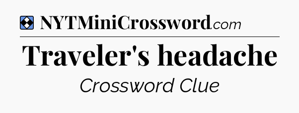 Solution: Traveler's headache - NYT Mini Crossword