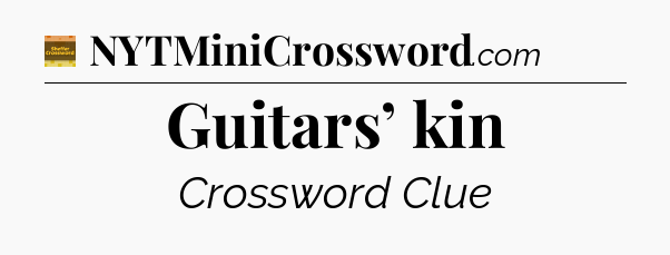 Guitars’ kin - Eugene Sheffer Crossword