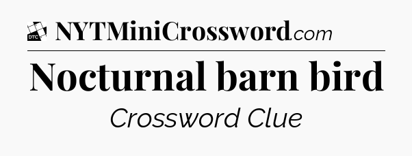 Nocturnal barn bird - Daily Themed Mini Crossword
