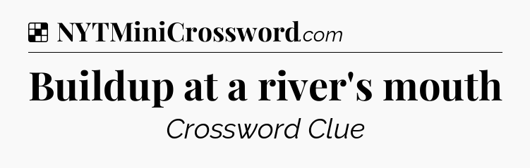 Solution: Buildup at a river's mouth - NYT Crossword