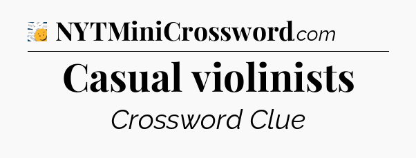 Casual violinists - 7 Little Words