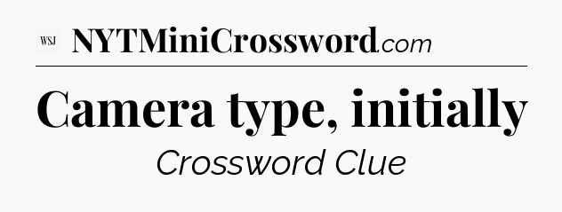 Camera type, initially - WSJ Crossword