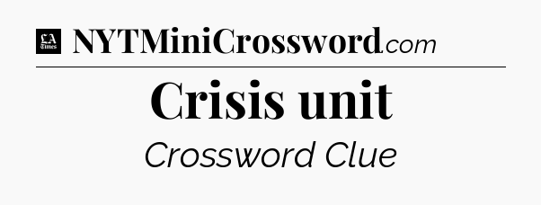 Crisis unit - LA Times Crossword