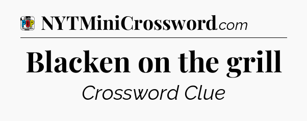 Blacken on the grill Crossword Clue