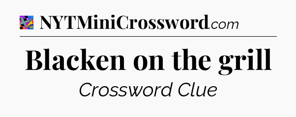 Blacken on the grill Crossword Clue