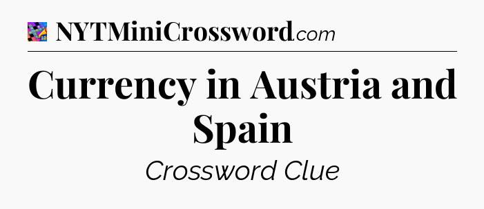 Currency in Austria and Spain Crossword Clue