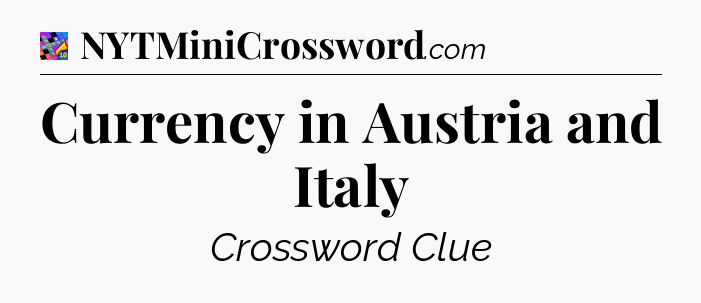 Currency in Austria and Italy Crossword Clue