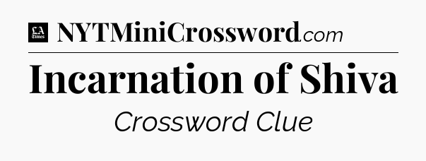 Incarnation of Shiva - LA Times Crossword