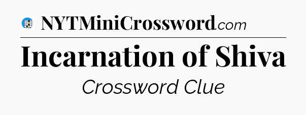 Incarnation of Shiva Crossword Clue