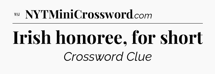 Irish honoree, for short - WSJ Crossword