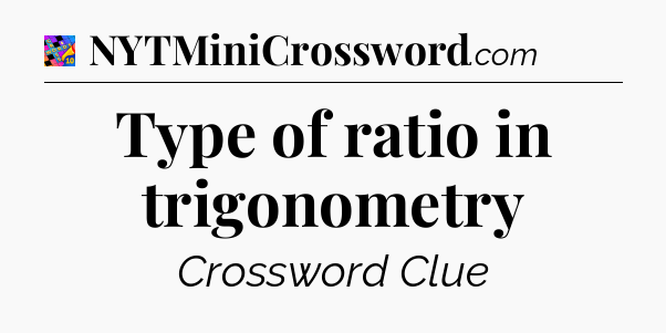 Type of ratio in trigonometry Crossword Clue