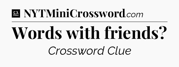 Words with friends - LA Times Crossword