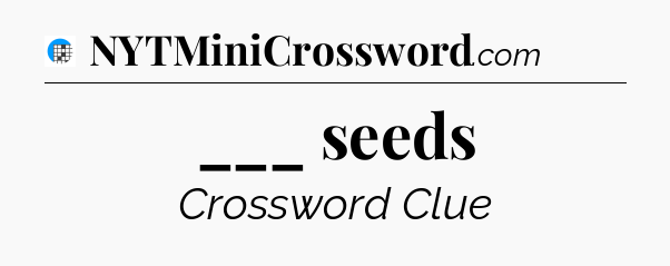___ seeds Crossword Clue