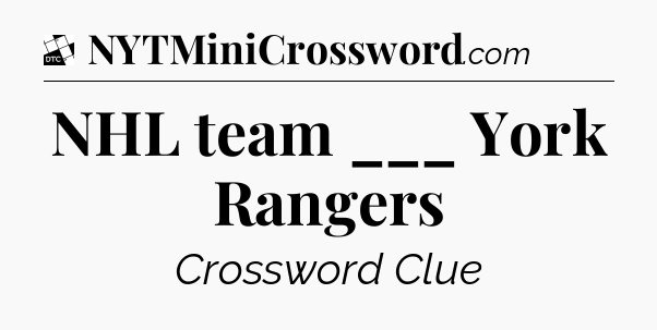 NHL team ___ York Rangers - Daily Themed Classic Crossword