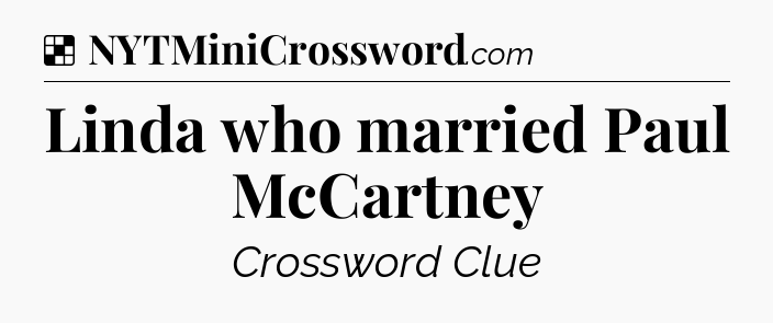 Solution: Linda who married Paul McCartney - NYT Crossword
