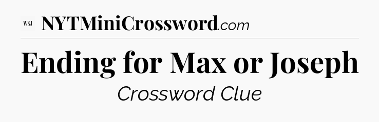 Ending for Max or Joseph - WSJ Crossword