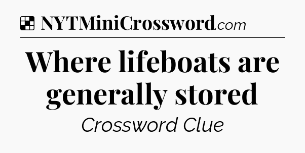 Solution: Where lifeboats are generally stored - NYT Crossword