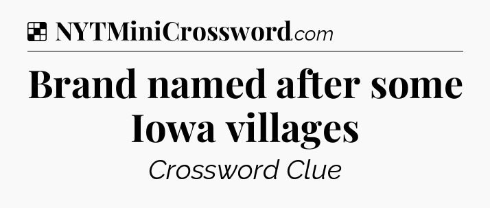 Solution: Brand named after some Iowa villages - NYT Crossword