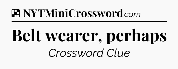 Solution: Belt wearer, perhaps - NYT Crossword
