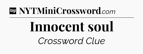 Innocent soul Crossword Clue