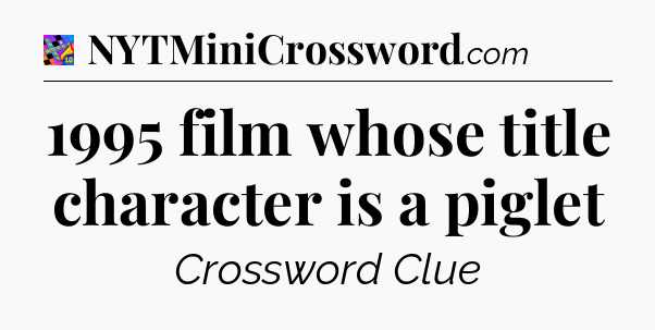 1995 film whose title character is a piglet Crossword Clue