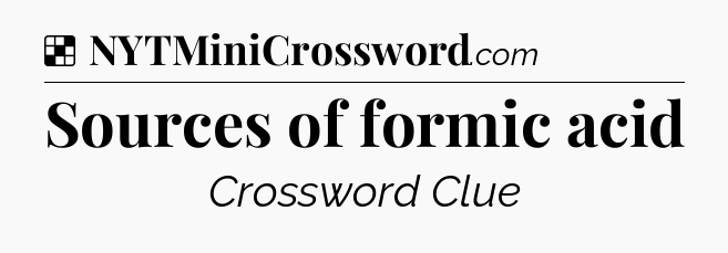 Solution: Sources of formic acid - NYT Crossword