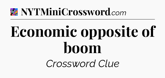 Economic opposite of boom Crossword Clue