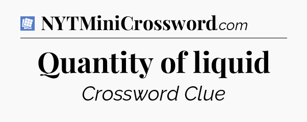 Quantity of liquid Puzzle Page Crossword Clue