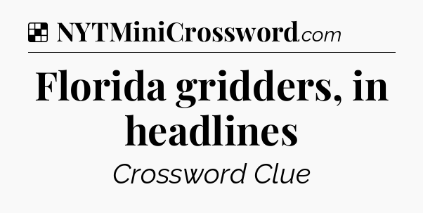 Solution: Florida gridders, in headlines - NYT Crossword