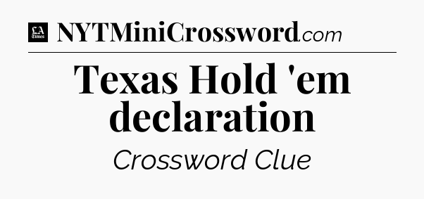 Texas Hold 'em declaration - LA Times Crossword