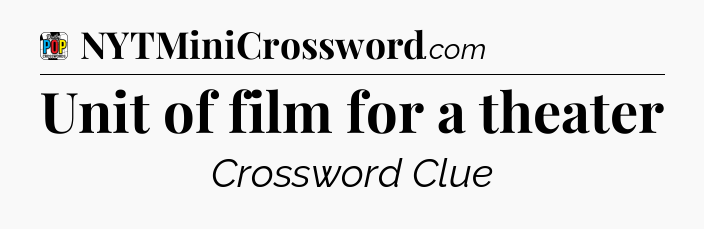 Unit of film for a theater Crossword Clue