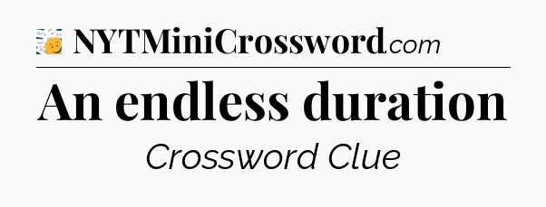 An endless duration - 7 Little Words