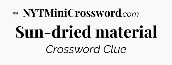 Sun-dried material - WSJ Crossword