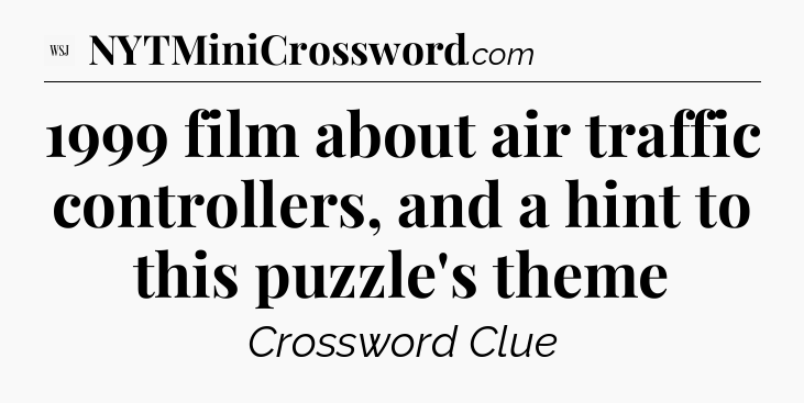 1999 film about air traffic controllers, and a hint to this puzzle's theme - WSJ Crossword