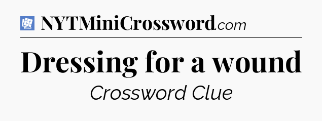 Dressing for a wound Puzzle Page Crossword Clue