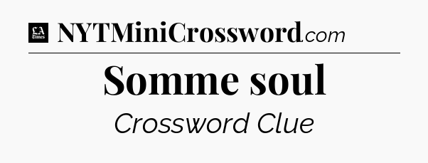 Somme soul - LA Times Crossword