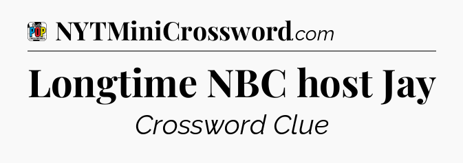 Longtime NBC host Jay Crossword Clue