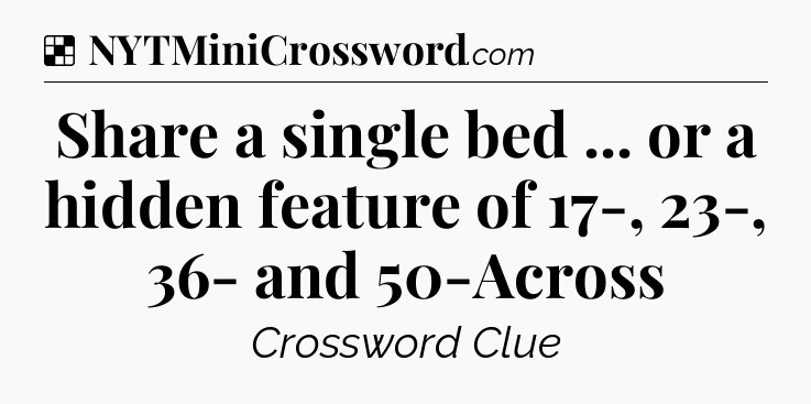 Solution: Share a single bed ... or a hidden feature of 17-, 23-, 36- and 50-Across - NYT Crossword