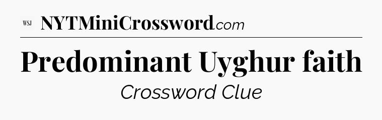 Predominant Uyghur faith - WSJ Crossword