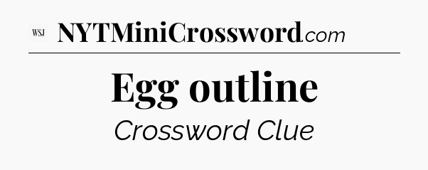 Egg outline - WSJ Crossword
