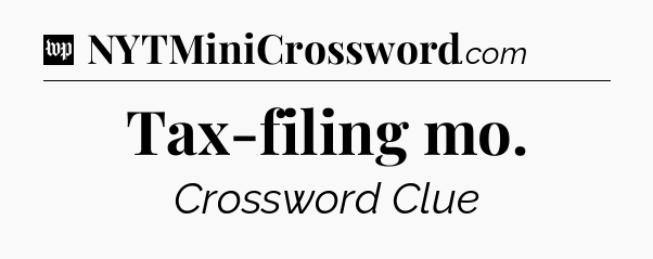 Tax-filing mo Crossword Clue