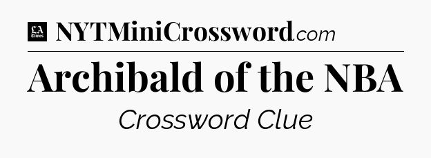 Archibald of the NBA - LA Times Crossword