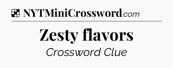 Solution: Zesty flavors - NYT Crossword