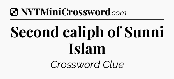 Solution: Second caliph of Sunni Islam - NYT Crossword