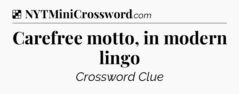 Carefree motto, in modern lingo NYT Crossword