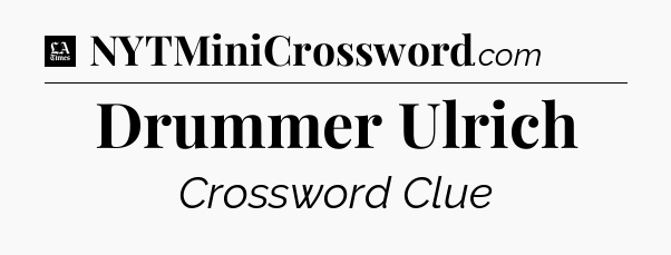 Drummer Ulrich - LA Times Crossword